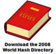 The details of hashes listed in this World Hash Directory have been provided by the network of regionalhash websites who voluntarily publish details about hashing for various areas that cover the entire world.Hash regions are loosely defined and not necessarily based on national groupings. The informationpublished in this World Hash Directory is NOT available in any consolidated world hash databasesupposedly available on the internet. [file size 3.8 MBs]